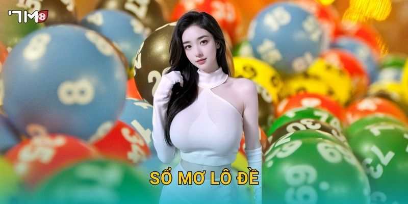 Sổ mơ lô đề 7M – Giải mã giấc mơ, tìm số may mắn cực chuẩn