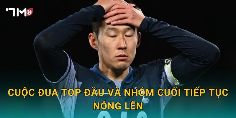 Cuộc đua top đầu và nhóm cuối tiếp tục nóng lên