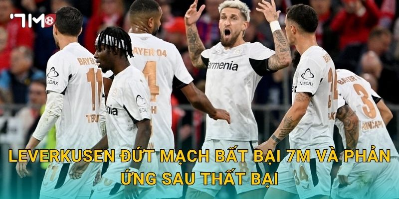 Leverkusen đứt mạch bất bại 7m và phản ứng sau thất bại