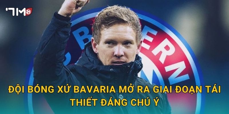 Đội bóng xứ Bavaria mở ra giai đoạn tái thiết đáng chú ý