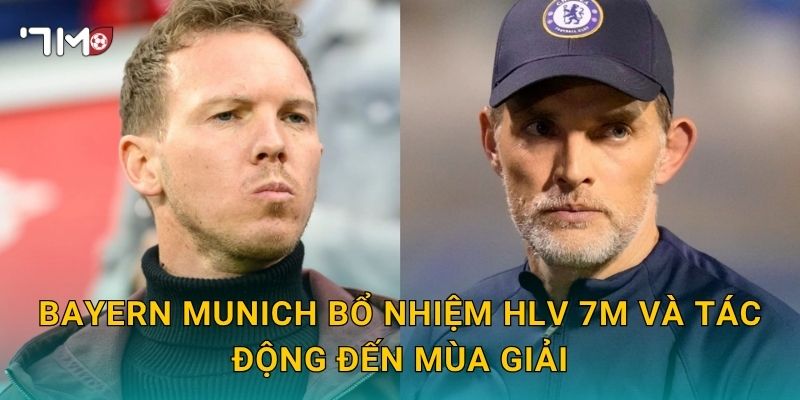 Bayern Munich bổ nhiệm HLV 7m và tác động đến mùa giải