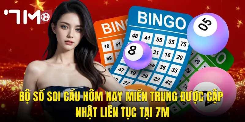 Bộ Số Soi Cầu Hôm Nay Miền Trung Được Cập Nhật Liên Tục Tại 7m