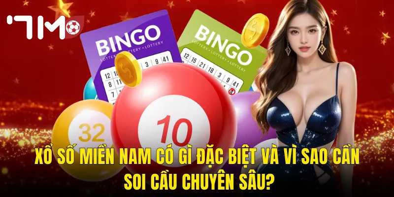 Xổ Số Miền Nam Có Gì Đặc Biệt Và Vì Sao Cần Soi Cầu Chuyên Sâu?