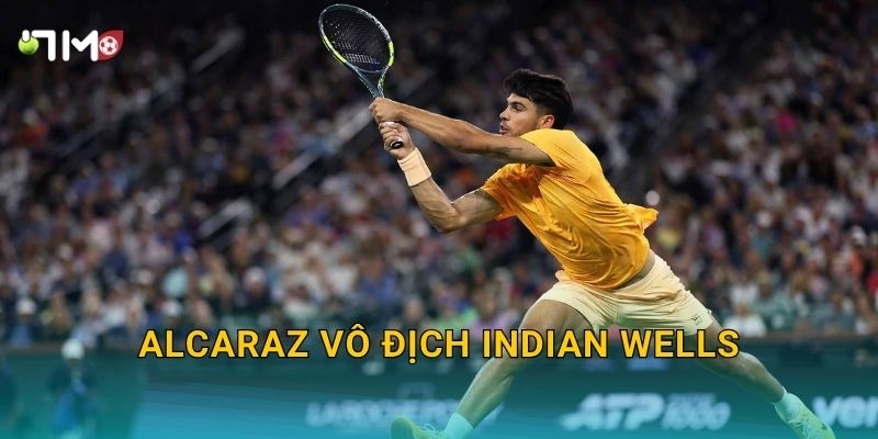 Alcaraz vô địch Indian Wells: 7m cập nhật chiến công mới 1 Alcaraz vô địch Indian Wells: 7m cập nhật chiến công mới
