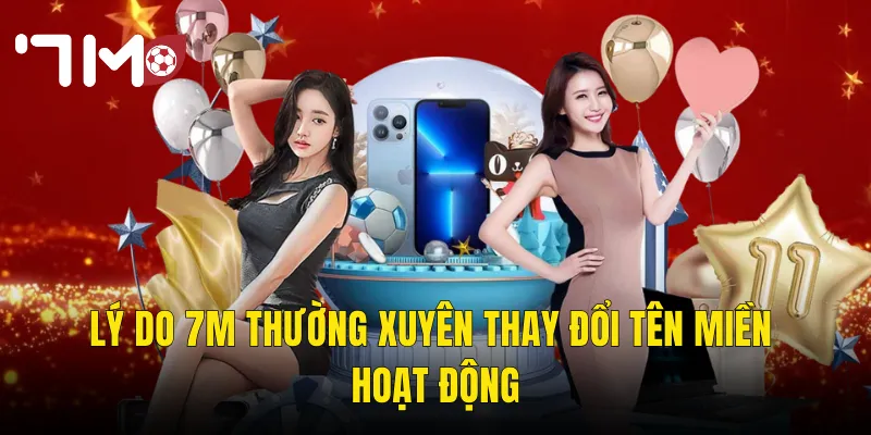 Lý Do 7m Thường Xuyên Thay Đổi Tên Miền Hoạt Động