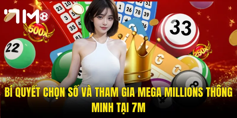 Bí Quyết Chọn Số Và Tham Gia Mega Millions Thông Minh Tại 7m