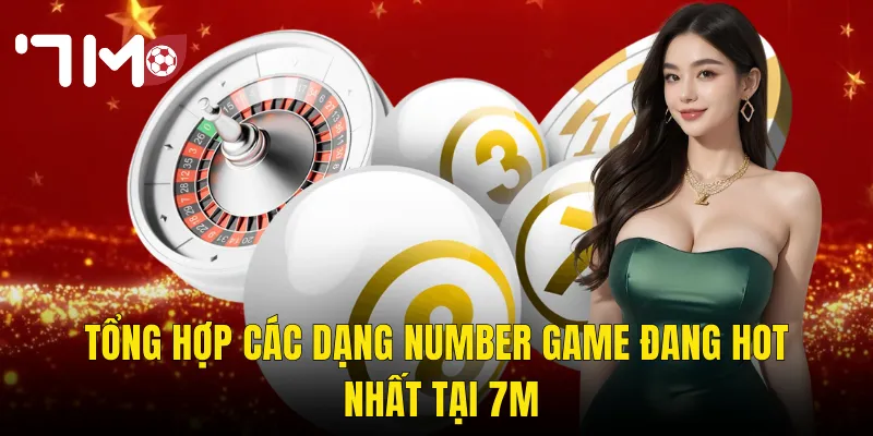 Number Game 7m Đấu Trí Cùng Con Số Rinh Thưởng Lớn 2 Tổng Hợp Các Dạng Number Game Đang Hot Nhất Tại 7m