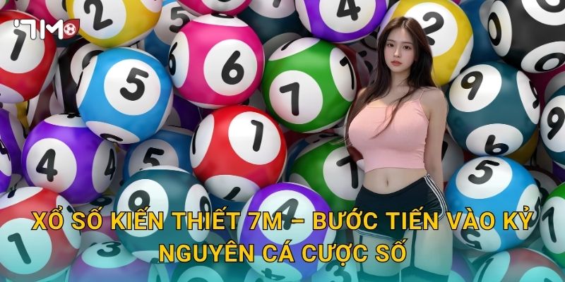 Xổ Số Kiến Thiết 7m – Truyền Thống Lâu Đời Gặp Gỡ Công Nghệ Hiện Đại 3 Xổ Số Kiến Thiết 7m – Bước Tiến Vào Kỷ Nguyên Cá Cược Số