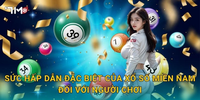 Sức Hấp Dẫn Đặc Biệt Của Xổ Số Miền Nam Đối Với Người Chơi