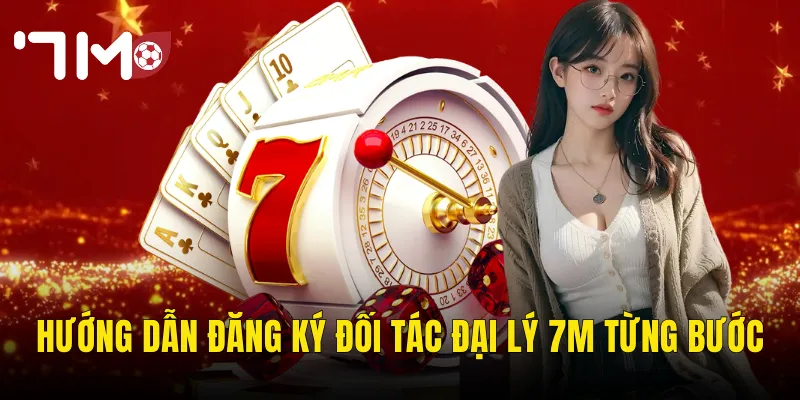 Hướng Dẫn Đăng Ký Đối Tác Đại Lý 7m Từng Bước