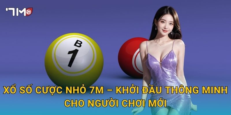 Xổ Số Cược Nhỏ 7m – Khởi Đầu Thông Minh Cho Người Chơi Mới