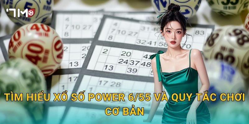 Tìm Hiểu Xổ Số Power 6/55 Và Quy Tắc Chơi Cơ Bản