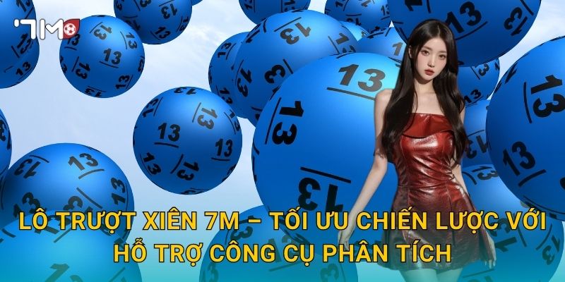 Lô Trượt Xiên 7m – Tối Ưu Chiến Lược Với Hỗ Trợ Công Cụ Phân Tích