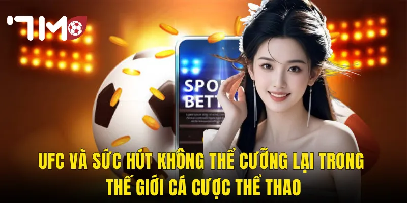 UFC Và Sức Hút Không Thể Cưỡng Lại Trong Thế Giới Cá Cược Thể Thao