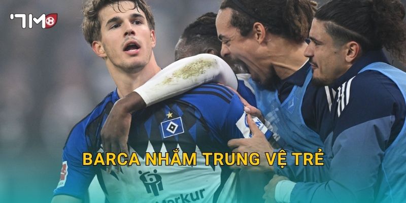 Barca nhắm trung vệ trẻ: 7m ghi nhận tín hiệu chuyển động