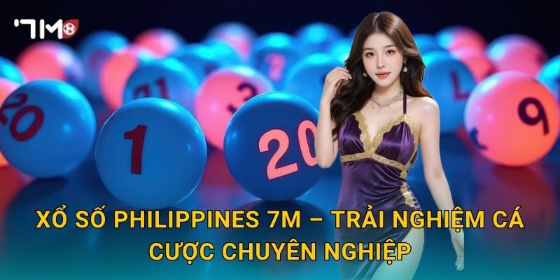 Khám Phá Xổ Số Philippines 7m – Cơ Hội Trúng Thưởng Không Giới Hạn 3 Xổ Số Philippines 7m – Trải Nghiệm Cá Cược Chuyên Nghiệp