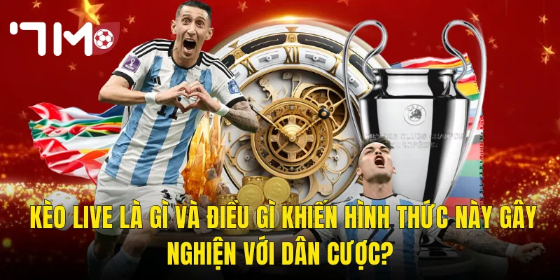 Kèo Live Là Gì Và Điều Gì Khiến Hình Thức Này Gây Nghiện Với Dân Cược?