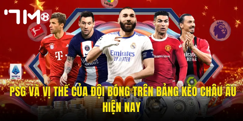 PSG Và Vị Thế Của Đội Bóng Trên Bảng Kèo Châu Âu Hiện Nay