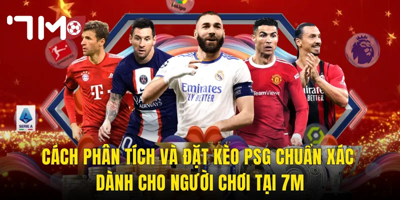 Cách Phân Tích Và Đặt Kèo PSG Chuẩn Xác Dành Cho Người Chơi Tại 7m