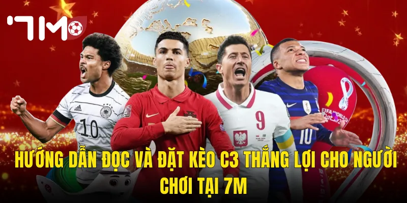 Hướng Dẫn Đọc Và Đặt Kèo C3 Thắng Lợi Cho Người Chơi Tại 7m